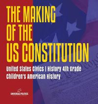 Cover image for The Makings of the US Constitution United States Civics History 4th Grade Children's American History