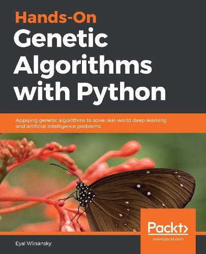 Cover image for Hands-On Genetic Algorithms with Python: Applying genetic algorithms to solve real-world deep learning and artificial intelligence problems