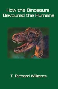 Cover image for How the Dinosaurs Devoured the Humans