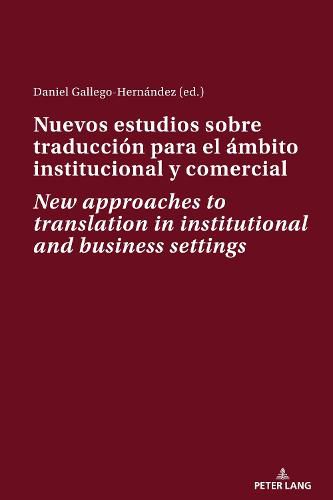 Nuevos estudios sobre traduccion para el ambito institucional y comercial New approaches to translation in institutional and business settings