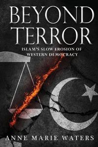 Cover image for Beyond Terror: Islam's Slow Erosion of Western Democracy