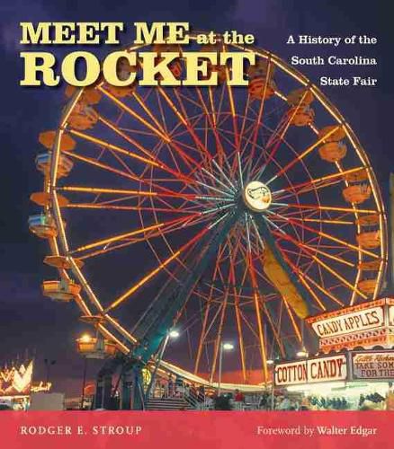 Cover image for Meet Me at the Rocket: A History of the South Carolina State Fair