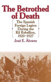 Cover image for The Betrothed of Death: The Spanish Foreign Legion During the Rif Rebellion, 1920-1927