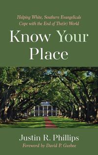 Cover image for Know Your Place: Helping White, Southern Evangelicals Cope with the End of The(ir) World