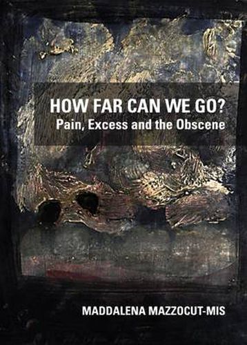 Cover image for How Far Can We Go? Pain, Excess and the Obscene