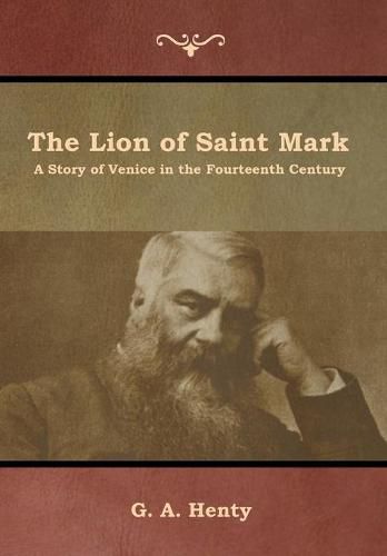 Cover image for The Lion of Saint Mark: A Story of Venice in the Fourteenth Century