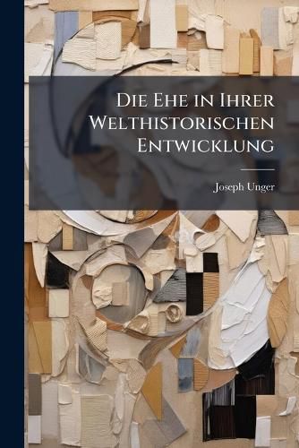Cover image for Die Ehe in Ihrer Welthistorischen Entwicklung