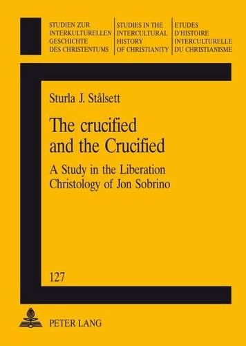 The Crucified and the Crucified: A Study in the Liberation Christology of Jon Sobrino