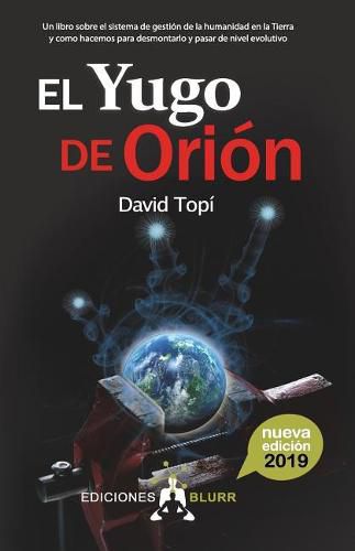 Cover image for El Yugo de Orion (2019): Un libro sobre el sistema de gestion de la humanidad en la Tierra y como hacemos para pasar de nivel evolutivo