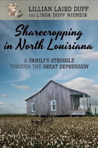 Cover image for Sharecropping in North Louisiana: A Family's Struggle Through the Great Depression