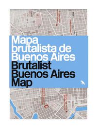 Cover image for Brutalist Buenos Aires Map / Mapa brutalista de Buenos Aires: Guide to Brutalist architecture in Buenos Aires