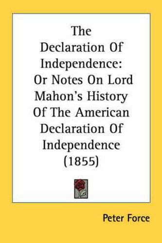 The Declaration of Independence: Or Notes on Lord Mahon's History of the American Declaration of Independence (1855)