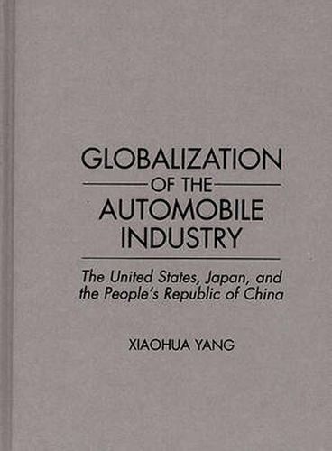 Cover image for Globalization of the Automobile Industry: The United States, Japan, and the People's Republic of China
