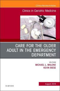 Cover image for Care for the Older Adult in the Emergency Department, An Issue of Clinics in Geriatric Medicine