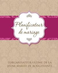 Cover image for Planificateur de Marriage L'Organisateur Ultime de La Jeune Mariee de Rougissante