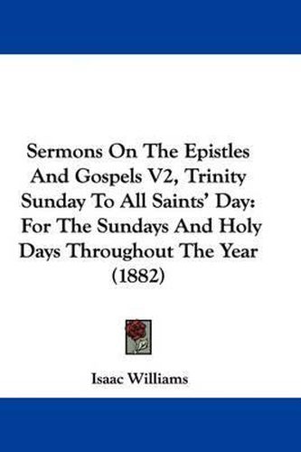 Sermons on the Epistles and Gospels V2, Trinity Sunday to All Saints' Day: For the Sundays and Holy Days Throughout the Year (1882)