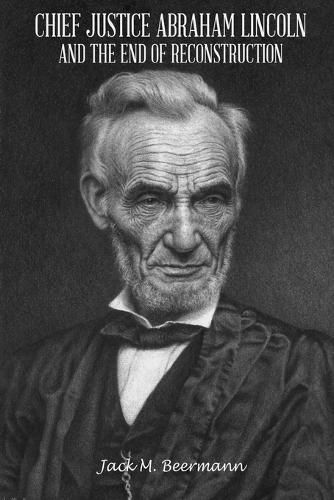 Chief Justice Abraham Lincoln and the End of Reconstruction