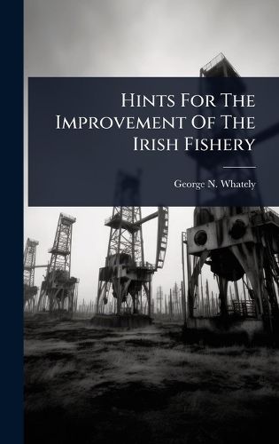 Cover image for Hints For The Improvement Of The Irish Fishery