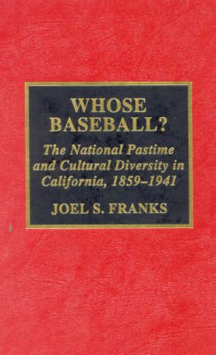 Whose Baseball?: The National Pastime and Cultural Diversity in California, 1850-1941