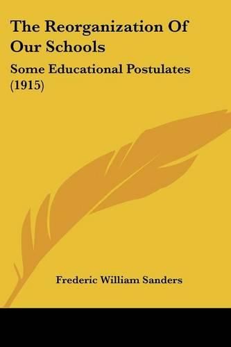 Cover image for The Reorganization of Our Schools: Some Educational Postulates (1915)