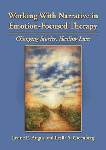 Cover image for Working with Narrative in Emotion-Focused Therapy: Changing Stories, Healing Lives