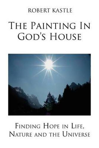 Cover image for The Painting in God's House: Finding Hope in Life, Nature and the Universe