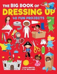 Cover image for The Big Book of Dressing Up: 40 Fun Projects To Make With Kids