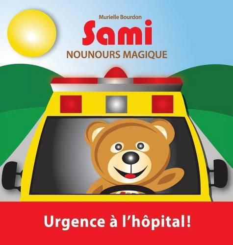 Sami Nounours Magique: Urgence a l'hopital! (Edition en couleurs)