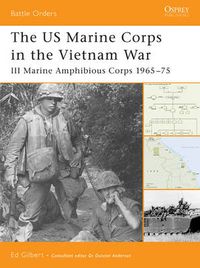 Cover image for The US Marine Corps in the Vietnam War: III Marine Amphibious Force 1965-75