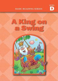 Cover image for Basic Reading Series, Level D Reader, A King on a Swing