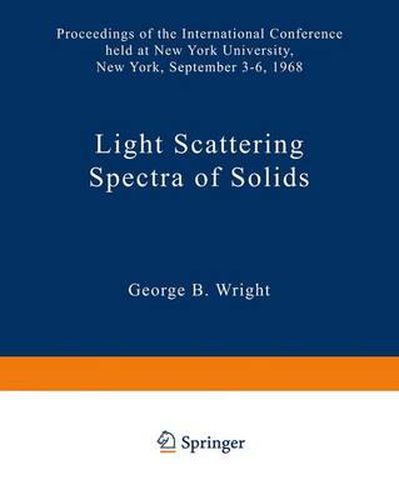 Cover image for Light Scattering Spectra of Solids: Proceedings of the International Conference on Light Scattering Spectra of Solids held at: New York University, New York September 3, 4, 5, 6, 1968