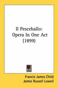 Cover image for Il Pesceballo: Opera in One Act (1899)