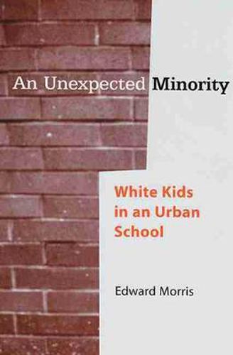 Cover image for An Unexpected Minority: White Kids in an Urban School