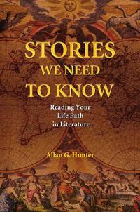 Cover image for Stories We Need to Know: How to Read Your Life Path Through Literature