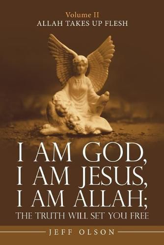 Cover image for I Am God, I Am Jesus, I Am Allah; the Truth Will Set You Free