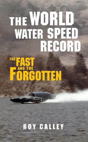 Cover image for The World Water Speed Record: The Fast and The Forgotten