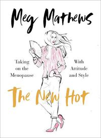 Cover image for The New Hot: Taking on the Menopause with Attitude and Style