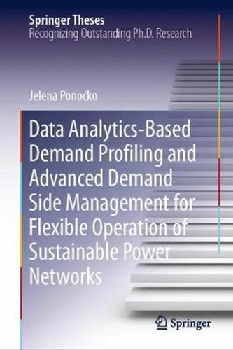 Cover image for Data Analytics-Based Demand Profiling and Advanced Demand Side Management for Flexible Operation of Sustainable Power Networks