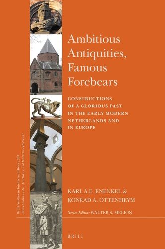 Cover image for Ambitious Antiquities, Famous Forebears: Constructions of a Glorious Past in the Early Modern Netherlands and in Europe