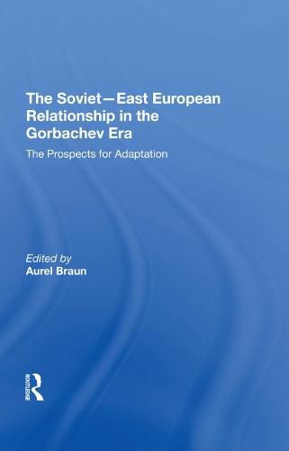 Cover image for The Soviet-East European Relationship in the Gorbachev Era: The Prospects for Adaptation