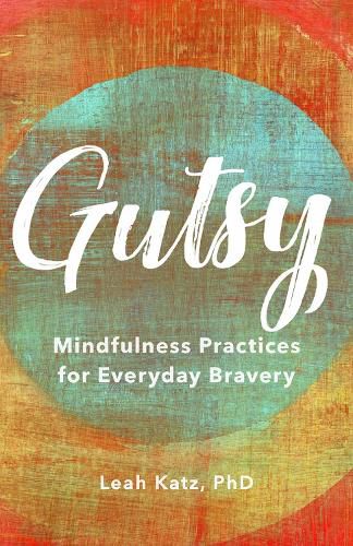 Cover image for Gutsy: Mindfulness Practices for Everyday Bravery