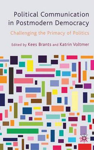 Cover image for Political Communication in Postmodern Democracy: Challenging the Primacy of Politics