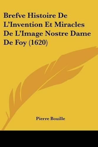 Cover image for Brefve Histoire de L'Invention Et Miracles de L'Image Nostre Dame de Foy (1620)