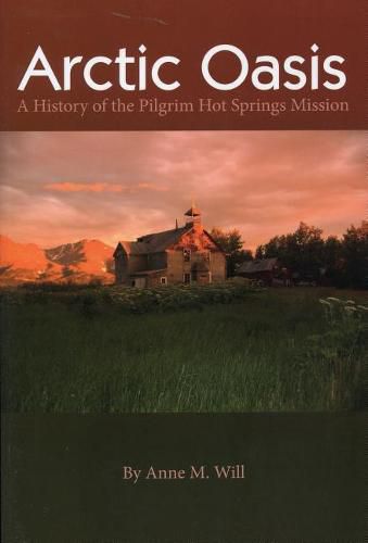 Cover image for Arctic Oasis: A History of the Pilgrim Hot Springs Mission