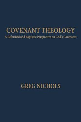 Cover image for Covenant Theology: A Reformed and Baptistic Perspective on God's Covenants