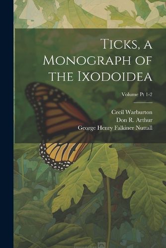 Ticks, a Monograph of the Ixodoidea; Volume Pt 1-2