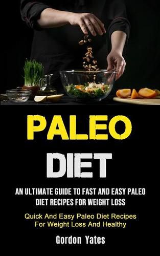 Cover image for Paleo Diet: An Ultimate Guide To Fast And Easy Paleo Diet Recipes For Weight Loss (Quick And Easy Paleo Diet Recipes For Weight Loss And Healthy)