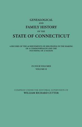 Genealogical and Family History of the State of Connecticut. A Record of the Achievements of Her People in the Making of a Commonwealth and the Founding of a Nation. In Four Volumes. Volume II