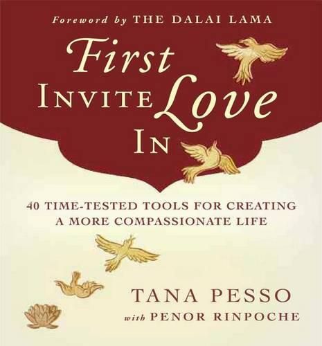 Cover image for First Invite Love in: 40 Time-Tested Tools for Creating a More Compassionate Life