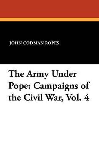 Cover image for The Army Under Pope: Campaigns of the Civil War, Vol. 4